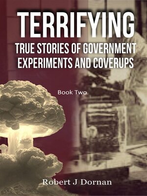 cover image of Terrifying True Stories of Government Experiments and Coverups--Book Two